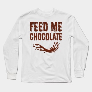 Feed Me Chocolate Long Sleeve T-Shirt